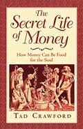 Read The Secret Life of Money: How Money Can Be Food for the Soul, written by Tad Crawford