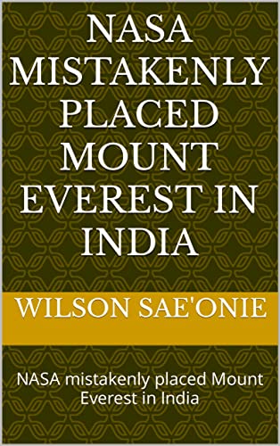 Read NASA mistakenly placed Mount Everest in India: NASA mistakenly placed Mount Everest in India, written by WILSON SAE'ONIE