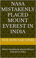 Read NASA mistakenly placed Mount Everest in India: NASA mistakenly placed Mount Everest in India, written by WILSON SAE'ONIE
