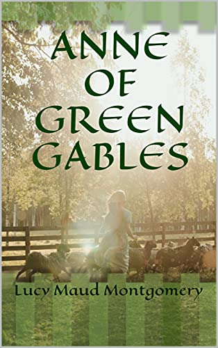 Read ANNE OF GREEN GABLES, written by Lucy Maud Montgomery Read ANNE OF GREEN GABLES, written by Lucy Maud Montgomery