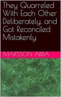 Read They Quarreled With Each Other Deliberately, and Got Reconciled Mistakenly, written by Marsson Abda
