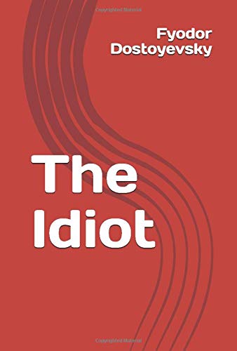 Read The Idiot, written by Fyodor Dostoyevsky Read The Idiot, written by Fyodor Dostoyevsky