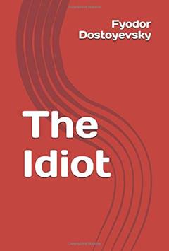 The Idiot, written by Fyodor Dostoyevsky