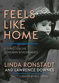 Read Feels Like Home: A Song for the Sonoran Borderlands, written by Linda Ronstadt; Lawrence Downes