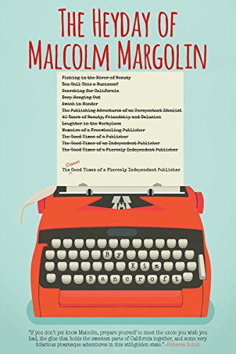 Read The Heyday of Malcolm Margolin: The Damn Good Times of a Fiercely Independent Publisher, written by Kim Bancroft Read The Heyday of Malcolm Margolin: The Damn Good Times of a Fiercely Independent Publisher, written by Kim Bancroft