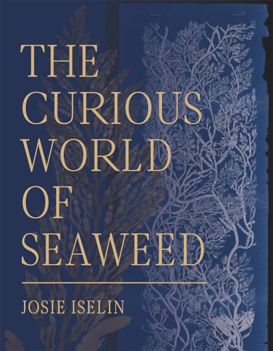 Read The Curious World of Seaweed, written by Josie Iselin Read The Curious World of Seaweed, written by Josie Iselin