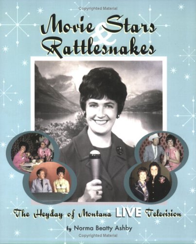 Read Movie Stars & Rattlesnakes: The Heyday of Montana Live Television, written by Norma Beatty Ashby Read Movie Stars & Rattlesnakes: The Heyday of Montana Live Television, written by Norma Beatty Ashby