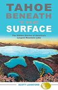 Read Tahoe Beneath the Surface: The Hidden Stories of America's Largest Mountain Lake, written by Scott Lankford