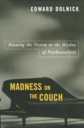 Read Madness on the Couch: Blaming the Victim in the Heyday of Psychoanalysis, written by Edward Dolnick