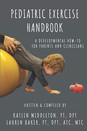 Read Pediatric Exercise Handbook: A Developmental How-To for Parents and Clinicians, written by Katlin Middleton; Lauren Baker