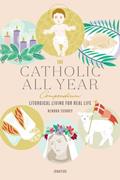 Read The Catholic All Year Compendium: Liturgical Living for Real Life, written by Kendra Tierney