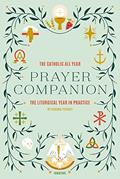 Read The Catholic All Year Prayer Companion: The Liturgical Year in Practice, written by Kendra Tierney