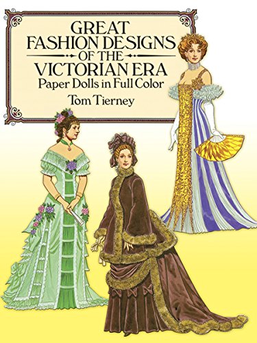 Read Great Fashion Designs of the Victorian Era Paper Dolls in Full Color (Dover Victorian Paper Dolls), written by Tom Tierney