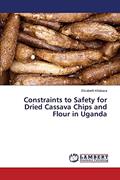 Read Constraints to Safety for Dried Cassava Chips and Flour in Uganda, written by Elizabeth Khakasa