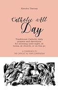 Read Catholic All Day: Traditional Catholic daily prayers and devotions for morning until night, at home, at church, or on the go (Catholic All Year Companion), written by Kendra Tierney