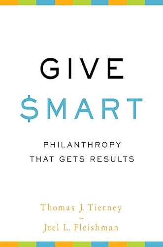 Read Give Smart: Philanthropy that Gets Results, written by Thomas J. Tierney