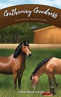 Read Gathering Goodness: Faith, Family, Friends & Horses (Faith, Family, Friends & Horses in Appleridge), written by Linda Amick Algire Read Gathering Goodness: Faith, Family, Friends & Horses (Faith, Family, Friends & Horses in Appleridge), written by Linda Amick Algire