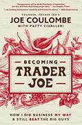 Read Becoming Trader Joe: How I Did Business My Way and Still Beat the Big Guys, written by Joe Coulombe