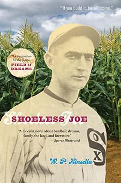 Shoeless Joe: The Inspiration for FIELD OF DREAMS, written by W. P. Kinsella