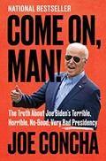 Read Come On, Man!: The Truth About Joe Biden's Terrible, Horrible, No-Good, Very Bad Presidency, written by Joe Concha Read Come On, Man!: The Truth About Joe Biden's Terrible, Horrible, No-Good, Very Bad Presidency, written by Joe Concha