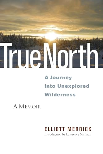 Read True North: A Journey into Unexplored Wilderness, written by Elliott Merrick