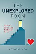 Read The Unexplored Room: Dare to enter and find your heart, written by Greg Loewen