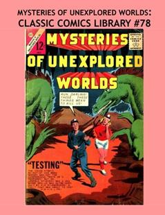 Read Mysteries Of Unexplored Worlds: Classic Comics Library #78: The Third Giant Volume! Over 350 Pages - All Stories - No Ads, written by Charlton Comics
