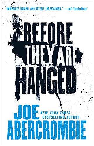 Read Before They Are Hanged (The First Law Trilogy, 2), written by Joe Abercrombie