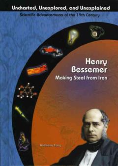 Henry Bessemer: Making Steel From Iron (Uncharted, Unexplored, and Unexplained), written by Kathleen Tracy