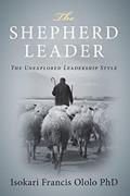 Read The Shepard Leader: ... The Unexplored Leadership Style, written by Isokari Francis Ololo PhD