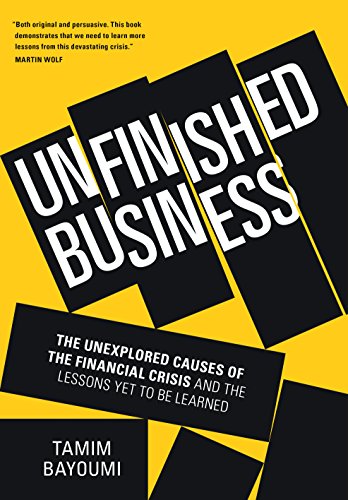 Read Unfinished Business: The Unexplored Causes of the Financial Crisis and the Lessons Yet to be Learned, written by Tamim Bayoumi
