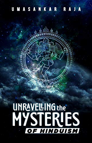 Read Unravelling the Mysteries of Hinduism: Explore the Unexplored part of Hinduism, written by Umasankar Raja