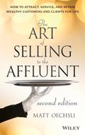 Read The Art of Selling to the Affluent: How to Attract, Service, and Retain Wealthy Customers and Clients for Life, written by Matt Oechsli