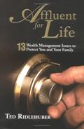 Read Affluent for Life: 13 Wealth Management Issues to Protect You and Your Family, written by Ted Ridlehuber Read Affluent for Life: 13 Wealth Management Issues to Protect You and Your Family, written by Ted Ridlehuber
