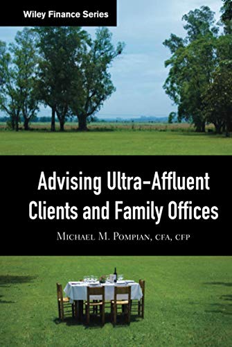 Read Advising Ultra-Affluent Clients and Family Offices, written by Michael M. Pompian