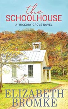 The Schoolhouse: A Hickory Grove Novel, written by Elizabeth Bromke