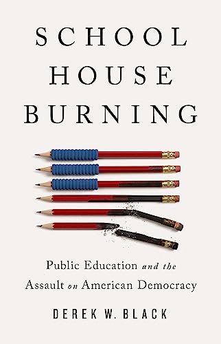 Read Schoolhouse Burning: Public Education and the Assault on American Democracy, written by Derek W. Black Read Schoolhouse Burning: Public Education and the Assault on American Democracy, written by Derek W. Black