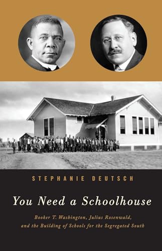 Read You Need a Schoolhouse: Booker T. Washington, Julius Rosenwald, and the Building of Schools for the Segregated South, written by Stephanie Deutsch Read You Need a Schoolhouse: Booker T. Washington, Julius Rosenwald, and the Building of Schools for the Segregated South, written by Stephanie Deutsch
