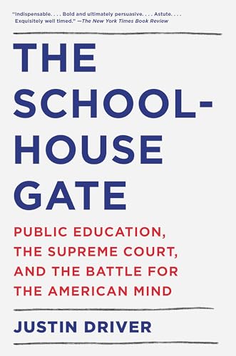 Read The Schoolhouse Gate: Public Education, the Supreme Court, and the Battle for the American Mind, written by Justin Driver Read The Schoolhouse Gate: Public Education, the Supreme Court, and the Battle for the American Mind, written by Justin Driver