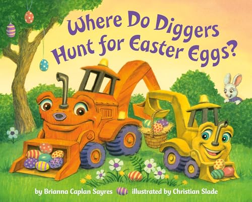 Read Where Do Diggers Hunt for Easter Eggs?: A Diggers board book (Where Do...Series), written by Brianna Caplan Sayres Read Where Do Diggers Hunt for Easter Eggs?: A Diggers board book (Where Do...Series), written by Brianna Caplan Sayres