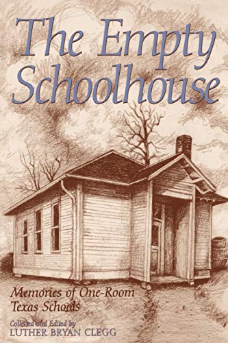 Read The Empty Schoolhouse: Memories of One-Room Texas Schools (Volume 68) (Centennial Series of the Association of Former Students, Texas A&M University), written by Luther Bryan Clegg Read The Empty Schoolhouse: Memories of One-Room Texas Schools (Volume 68) (Centennial Series of the Association of Former Students, Texas A&M University), written by Luther Bryan Clegg