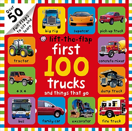 Read First 100 Trucks and Things That Go Lift-the-Flap: Over 50 Fun Flaps to Lift and Learn, written by Roger Priddy