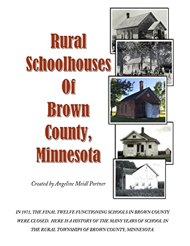 Read Rural Schoolhouses of Brown County, Minnesota, written by Mrs. Angeline Meidl Portner Read Rural Schoolhouses of Brown County, Minnesota, written by Mrs. Angeline Meidl Portner