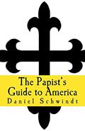 Read The Papist's Guide to America, written by Daniel Schwindt