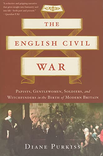 Read The English Civil War: Papists, Gentlewomen, Soldiers, and Witchfinders in the Birth of Modern Britain, written by Diane Purkiss Read The English Civil War: Papists, Gentlewomen, Soldiers, and Witchfinders in the Birth of Modern Britain, written by Diane Purkiss