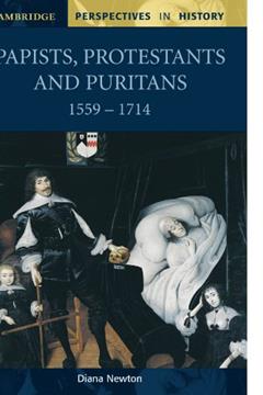 Papists, Protestants and Puritans 1559-1714 (Cambridge Perspectives in History), written by Diana Newton