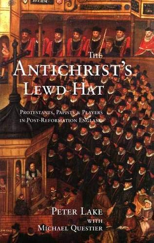 Read The Anti-Christ`s Lewd Hat: Protestants, Papists and Players in Post-Reformation England, written by Professor Peter Lake; Peter Lake Read The Anti-Christ`s Lewd Hat: Protestants, Papists and Players in Post-Reformation England, written by Professor Peter Lake; Peter Lake