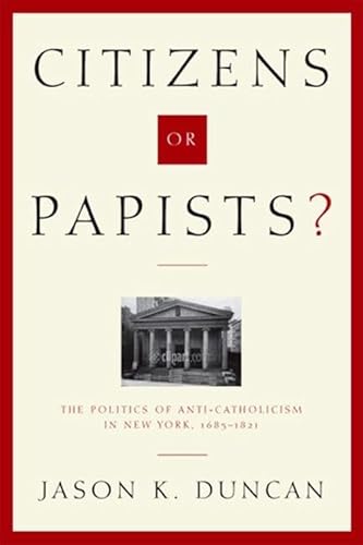 Read Citizens or Papists?: The Politics of Anti-Catholicism in New York, 1685-1821 (Hudson Valley Heritage), written by Jason Duncan Read Citizens or Papists?: The Politics of Anti-Catholicism in New York, 1685-1821 (Hudson Valley Heritage), written by Jason Duncan