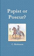 Read Papist or Poseur?, written by C. Robinson