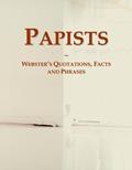 Read Papists: Webster's Quotations, Facts and Phrases, written by Icon Group International
